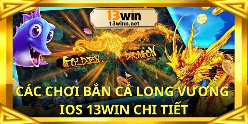 Cách chơi bắn cá long vương ios khi tham gia cực dễ
