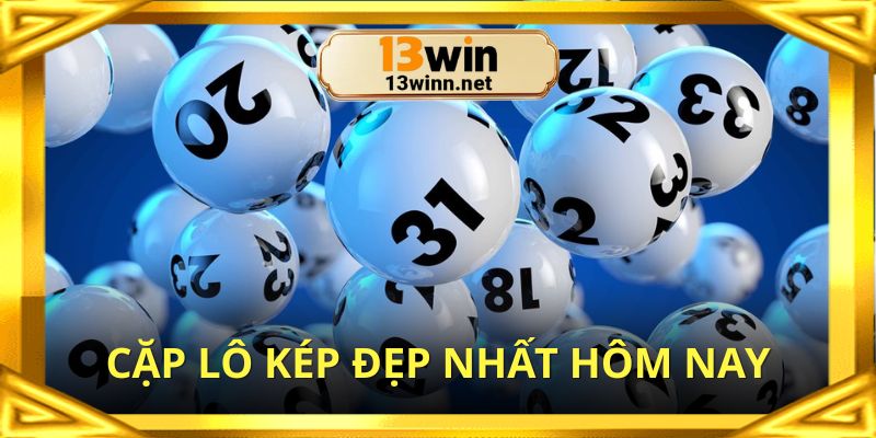 Cặp lô kép đẹp nhất hôm nay mang về chiến thắng lớn