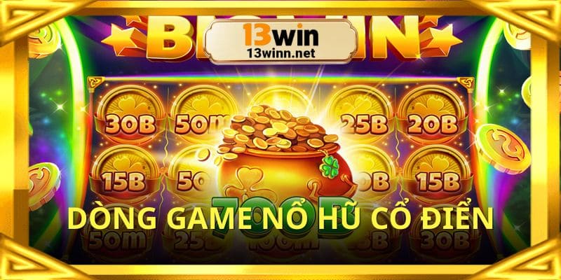 Dòng game nổ hũ uy tín cổ điển với luật dễ hiểu