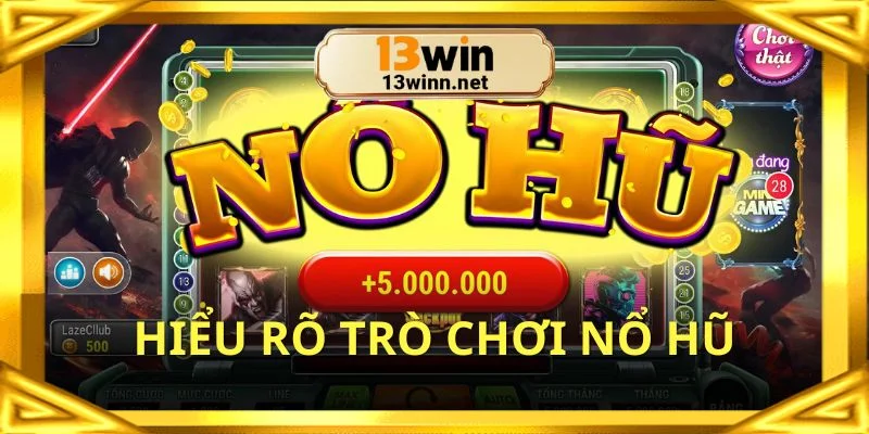 Hiểu rõ trò chơi nổ hũ là gì