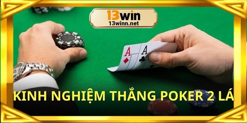 Kinh nghiệm mang về chiến thắng poker 2 lá dễ dàng