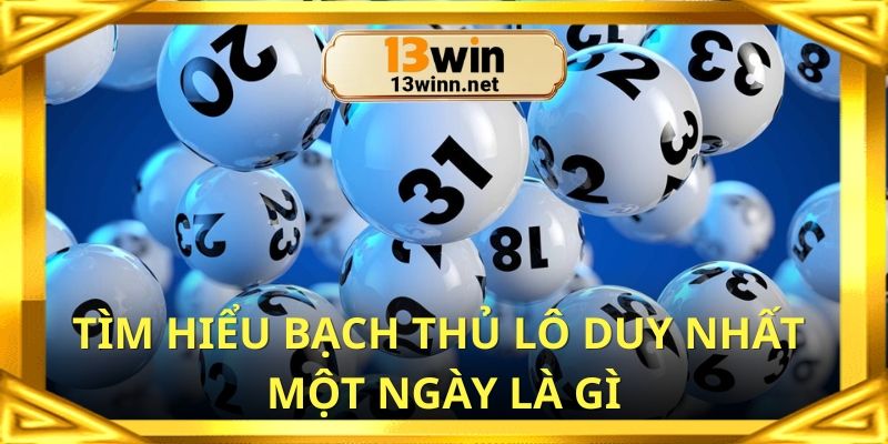 Tìm hiểu bạch thủ lô một số duy nhất tại 13win