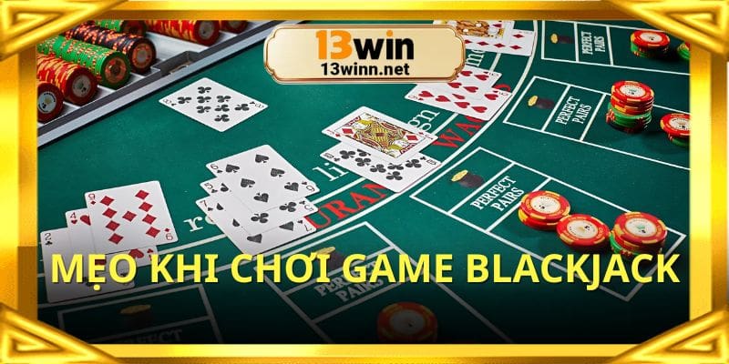 Vận dụng mẹo khi chơi game Blackjack là gì