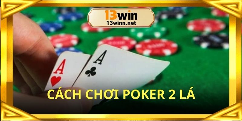 cach-choi-poker-2-la