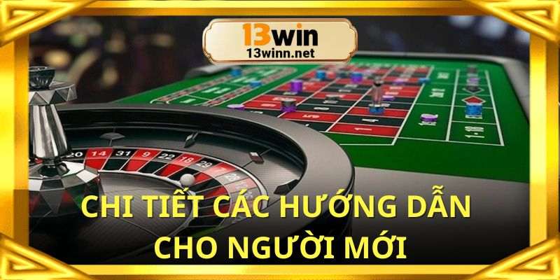 Chi tiết hướng dẫn 13win dễ hiểu cho thành viên mới