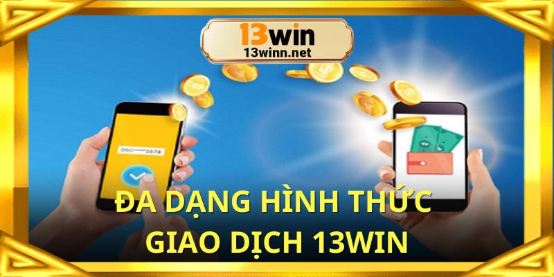 Đa dạng các hình thức nạp tiền tại nhà cái 13win