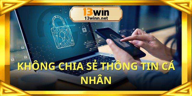 Không chia sẻ dữ liệu cá nhân với bất kỳ một bên nào
