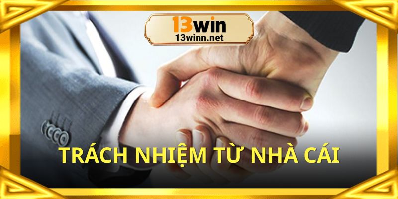 Trường hợp nhà cái vẫn có trách nhiệm với hội viên