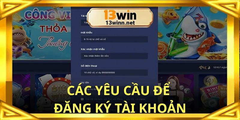 Nắm vững các yêu cầu để đăng ký tài khoản 13win dễ dàng