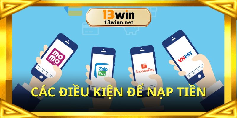 Nạp tiền tài khoản 13win cùng các điều kiện cơ bản