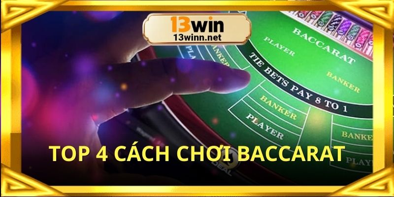 Top 4 cách chơi Baccarat trực tuyến luôn thắng hiệu quả nhất