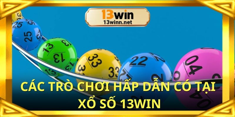Xổ số 13win với đa dạng các trò chơi dễ thắng